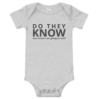 Baby onesie "DO THEY KNOW HOW MUCH I AM GOING TO COST?"