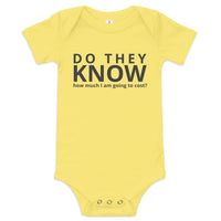 Baby onesie "DO THEY KNOW HOW MUCH I AM GOING TO COST?"