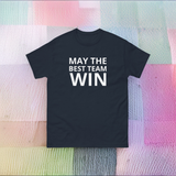 100% cotton classic tee  "MAY THE BEST TEAM WIN"