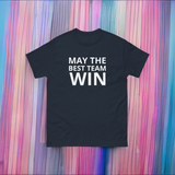 100% cotton classic tee  "MAY THE BEST TEAM WIN"