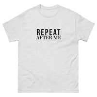 100% cotton classic tee "REPEAT AFTER ME"