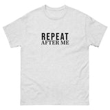 100% cotton classic tee "REPEAT AFTER ME"