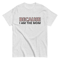 100% cotton t-shirt  "BECAUSE I AM THE MOM"