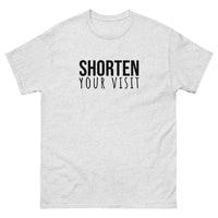 100% cotton classic tee "SHORTEN YOUR VISIT"