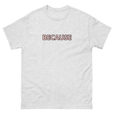 100% cotton classic tee "BECAUSE"