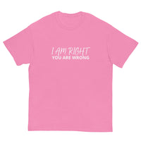 100% cotton classic tee "I AM RIGHT YOU ARE WRONG"