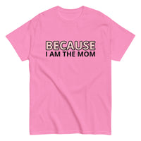 100% cotton t-shirt  "BECAUSE I AM THE MOM"