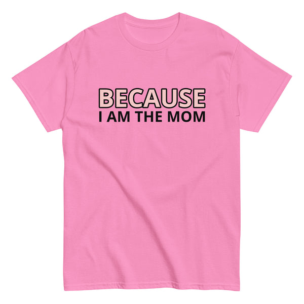 100% cotton t-shirt  "BECAUSE I AM THE MOM"