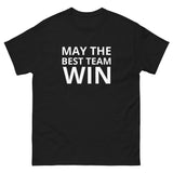 100% cotton classic tee  "MAY THE BEST TEAM WIN"