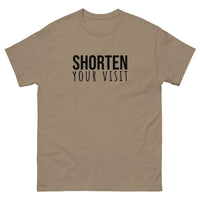 100% cotton classic tee "SHORTEN YOUR VISIT"