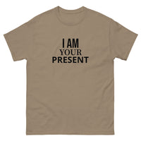 100% cotton classic tee "I AM YOUR PRESENT"