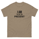 100% cotton classic tee "I AM YOUR PRESENT"