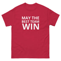 100% cotton classic tee  "MAY THE BEST TEAM WIN"