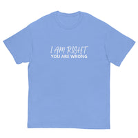 100% cotton classic tee "I AM RIGHT YOU ARE WRONG"