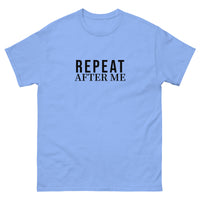 100% cotton classic tee "REPEAT AFTER ME"