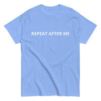 100% cotton classic tee "REPEAT AFTER ME"