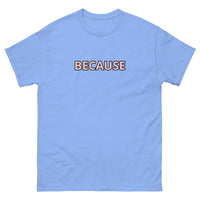 100% cotton classic tee "BECAUSE"