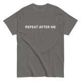 100% cotton classic tee "REPEAT AFTER ME"