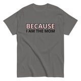 100% cotton t-shirt  "BECAUSE I AM THE MOM"