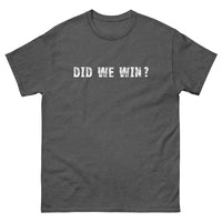 100% cotton men's classic tee "DID WE WIN?"