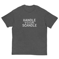 100% cotton classic tee. "HANDLE YOUR SCANDLE"