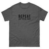 100% cotton classic tee "REPEAT AFTER ME"