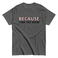 100% cotton t-shirt  "BECAUSE I AM THE MOM"