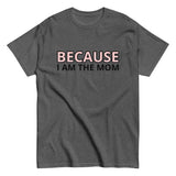 100% cotton t-shirt  "BECAUSE I AM THE MOM"