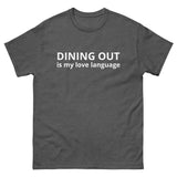 Men's classic 100% cotton tee. "DINING OUT IS MY LOVE LANGUAGE"