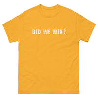 100% cotton men's classic tee "DID WE WIN?"