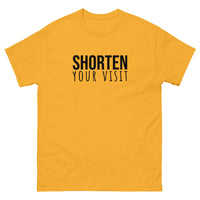 100% cotton classic tee "SHORTEN YOUR VISIT"