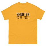 100% cotton classic tee "SHORTEN YOUR VISIT"