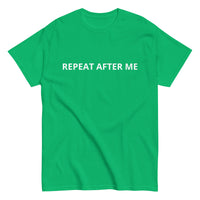 100% cotton classic tee "REPEAT AFTER ME"