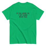 100% cotton men's classic tee "IF YOU LEAVE ME,  I AM GOING WITH YOU"