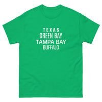 100% cotton classic tee "TEXAS, GREEN BAY, TAMPA BAY, BUFFALO