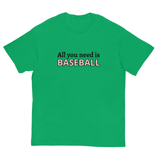 Men's classic tee. "ALL YOU NEED IS BASEBALL"