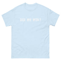 100% cotton men's classic tee "DID WE WIN?"