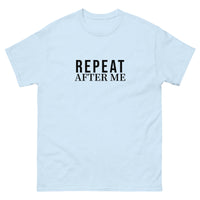 100% cotton classic tee "REPEAT AFTER ME"