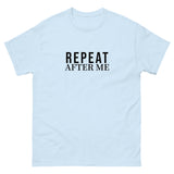 100% cotton classic tee "REPEAT AFTER ME"