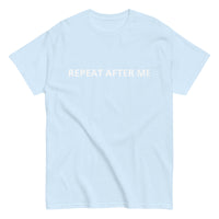 100% cotton classic tee "REPEAT AFTER ME"