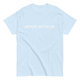 100% cotton classic tee "REPEAT AFTER ME"