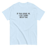 100% cotton men's classic tee "IF YOU LEAVE ME,  I AM GOING WITH YOU"