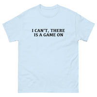 100% cotton classic tee with a more structured look...trendy! "I CAN'T THERE IS A GAME ON"