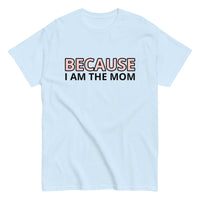 100% cotton t-shirt  "BECAUSE I AM THE MOM"