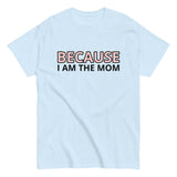 100% cotton t-shirt  "BECAUSE I AM THE MOM"