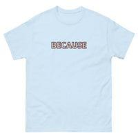 100% cotton classic tee "BECAUSE"