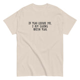 100% cotton men's classic tee "IF YOU LEAVE ME,  I AM GOING WITH YOU"