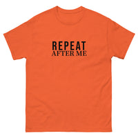 100% cotton classic tee "REPEAT AFTER ME"