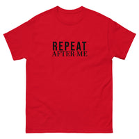 100% cotton classic tee "REPEAT AFTER ME"