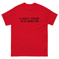 100% cotton classic tee with a more structured look...trendy! "I CAN'T THERE IS A GAME ON"